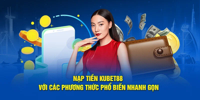 nap-tien-kubet88-phuong-thuc-pho-bien