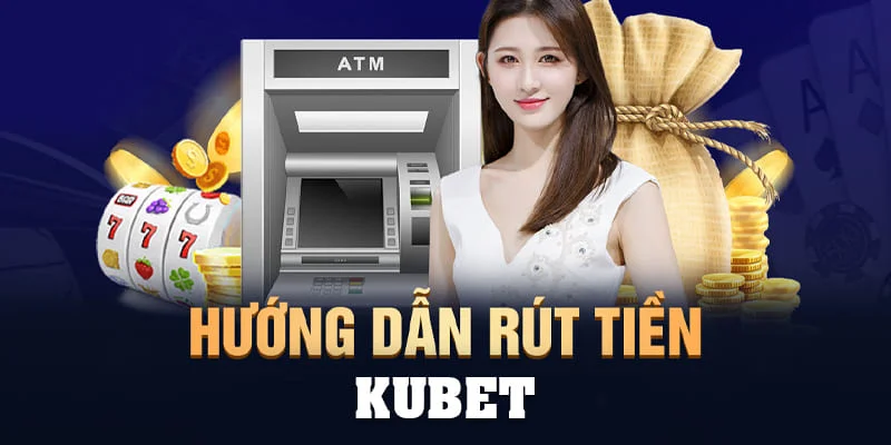 rut-tien-kubet88-ve-tai-thoan-ngan-hang